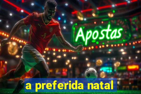 a preferida natal